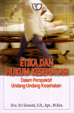 Etika Dan Hukum Kesehatan: Dalam Perspektif Undang - Undang Kesehatan