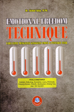 Emotional Freedom Technique: Cara Cepat Mengatasi Gangguan Emosi Dan Penyakit Fisik