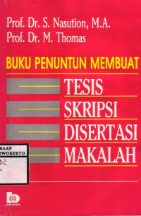 Buku Penuntun Membuat Tesis, Skripsi, Disertasi, Makalah