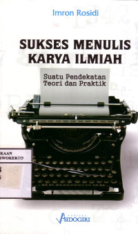 Sukses Menulis Karya Ilmiah: Suatu Pendekatan Teori Dan Praktik