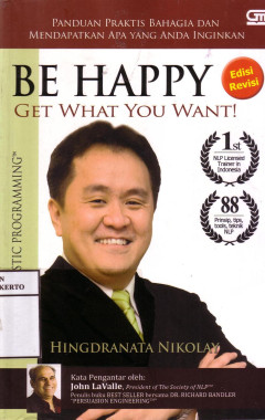 Be Happy Get What You Want!: Panduan Praktis Bahagia Dan Mendapatkan Apa Yang Anda Inginkan