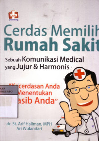 Cerdas Memilih Rumah Sakit: Sebuah Komunikasi Medical Yang Jujur Dan Harmonis