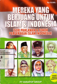 Mereka Yang Berjuang Untuk Islam Dan Indonesia (Seri Pahlawan Dan Tokoh Pergerakan Islam Indonesia)