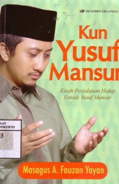 Kun Yusuf Mansur: Kisah Perjalanan Hidup Ustadz Yusuf Mansur