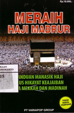 Meraih Haji Mabrur: Panduan Manasik Haji Plus Hikayat Keajaiban Kota Mekkah Dan Madinah