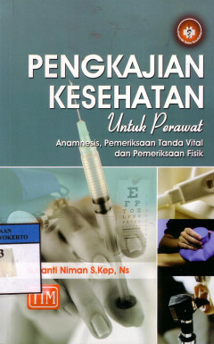 Pengkajian Kesehatan Untuk Perawat: Anamnesis, Pemeriksaan Tanda Vital Dan Pemeriksaan Fisik