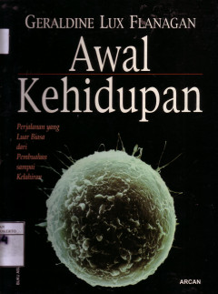 Awal Kehidupan: Perjalanan Yang Luar Biasa Dari Pembuahan Sampai Kelahiran