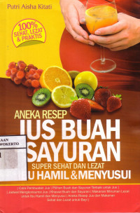 Aneka Resep Jus Buah Sayuran: Super Sehat Dan Lezat Untuk Ibu Hamil Dan Menyusui