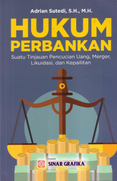 Hukum Perbankan: Suatu Tinjauan Pencucian Uang, Merger, Likuidasi, Dan Kepailitan