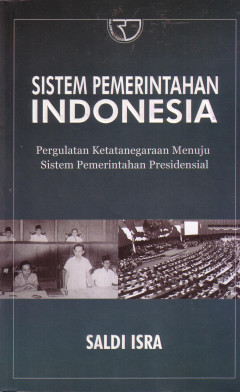 Sistem Pemerintahan Indonesia: Pergulatan Ketatanegaraan Menuju Sistem Pemerintahan Presidensial