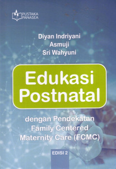 Edukasi Postnatal: Dengan Pendekatan Family Centered Maternity Care (FCMC)