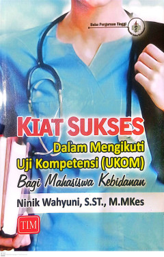 Kiat Sukses Dalam Mengikuti Uji Kompetensi (UKOM) Bagi Mahasiswa Kebidanan