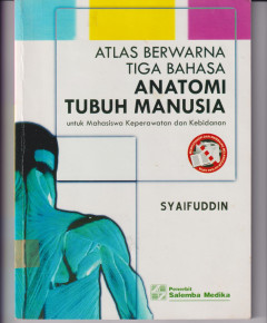 ATLAS BERWARNA TIGA BAHASA ANATOMI TUBUH MANUSIa: untuk Mahasiswa Keperawatan dan Kebidanan
