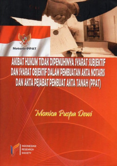 Akibat Hukum Tidak Dipenuhinya Syarat Subjektif Dan Syarat Objektif Dalam Pembuatan Akta Notaris Dan Akta Pejabat Pembuat Akta Tanah (PPAT)