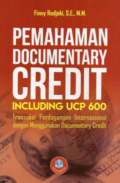 Pemahaman Documentary Credit Including UCP 600: Transaksi Perdagangan Internasional Dengan Menggunakan Documentary Credit