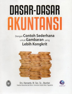 Dasar-Dasar Akuntansi: Dengan Contoh Sederhana Untuk Gambaran Yang Lebih Kongkrit