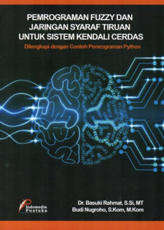 Pemrograman Fuzzy Dan Jaringan Syaraf Tiruan Untuk Sistem Kendali Cerdas: Dilengkapi Dengan Contoh Pemrograman Python