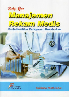Buku Ajar Manajemen Rekam Medis: Pada Fasilitas Pelayanan Kesehatan