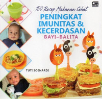 Peningkat Imunitas & Kecerdasan Bayi-Balita: 100 Resep Makanan Sehat