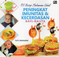 Peningkat Imunitas & Kecerdasan Bayi-Balita: 100 Resep Makanan Sehat