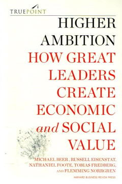 Higher Ambition How Great Leaders Create Economic And Social Value