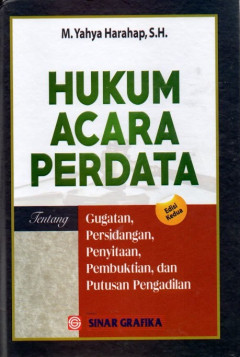 Hukum Acara Perdata: Tentang Gugatan, Persidangan, Pembuktian, Dan Putusan Pengadilan