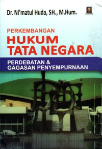 Perkembangan Hukum Tata Negara: Perdebatan & Gagasan Penyempurnaan