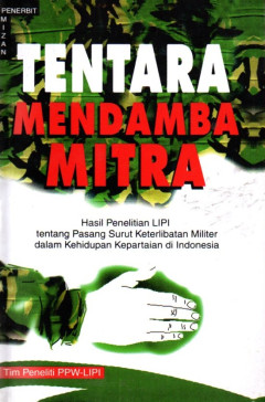 Tentara Mendamba Mitra: Hasil Penelitian LIPI Tentang Pasang Surut Keterlibatan Militer Dalam Kehidupan Kepartaian Di Indonesia