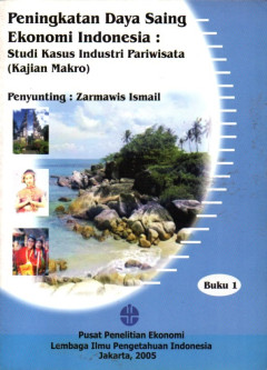 Peningkatan Daya Saing Ekonomi Indonesia: Studi Kasus Industri Pariwisata (Kajian Makro)