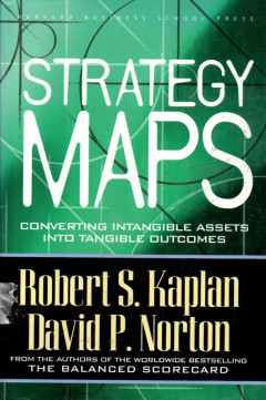 Strategy Maps: Converting Intangible Assets Into Tangible Outcomes