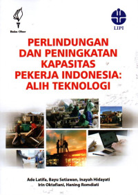 Perlindungan Dan Peningkatan Kapasitas Pekerja Indonesia: Alih Teknologi