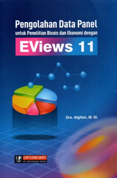 Pengolahan Data Panel: Untuk Penelitian Bisnis Dan Ekonomi Dengan EViews 11