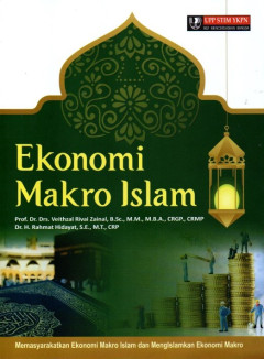 Ekonomi Makro Islam: Memasyarakatkan Ekonomi Makro Islam Dan Mengislamkan Ekonomi Makro