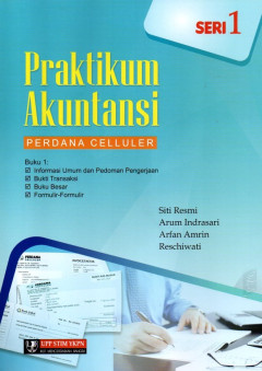 Praktikum Akuntansi Perdana Celluler Buku 1: Informasi Umum Dan Pedoman Pengerjaan, Bukti Transaksi, Buku Besar, Formulir-Formulir