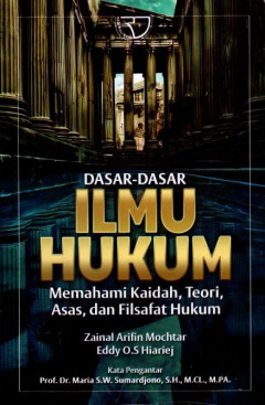 Dasar-Dasar Ilmu Hukum: Memahami Kaidah, Teori, Asas, Dan Filsafat Hukum