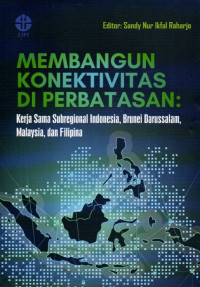 Membangun Konektivitas Di Perbatasan: Kerja Sama Subregional Indonesia, Brunei Darussalam, Malaysia, Dan Filipina