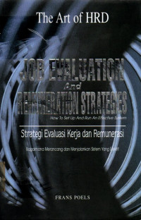 Job Evaluation And Remuneration Strategies How To Set Up And Run An Effective System: Strategi Evaluasi Kerja Dan Remunerasi Bagaimana Merancang Dan Menjalankan Sistem Yang Efektif