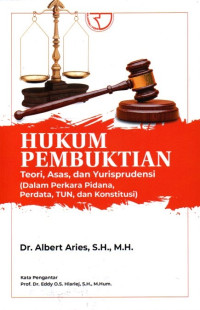 Hukum Pembuktian: Teori, Asas, Dan Yurisprudensi (Dalam Perkara Pidana, Perdata, TUN, Dan Konstitusi)