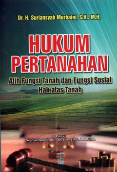 Hukum Pertanahan: Alih Fungsi Tanah Dan Fungsi Sosial Hak Atas Tanah