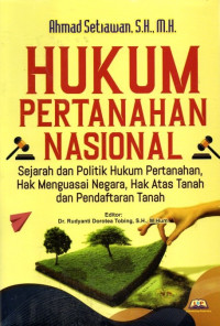 Hukum Pertanahan Nasional: Sejarah Dan Politik Hukum Pertanahan, Hak Menguasai Negara, Hak Atas Tanah Dan Pendaftaran Tanah