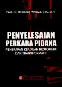 Penyelesaian Perkara Pidana: Penerapan Keadilan Restoratif Dan Transformatif