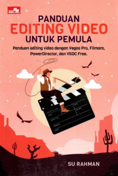 Panduan Editing Video Untuk Pemula: Panduan Editing Video Dengan Vegas Pro, Filmora, Power Director, Dan VSDC Free