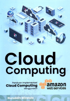 Cloud Computing: Panduan Implementasi Cloud Computing Menggunakan Amazon Web Services