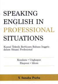 Speaking English In Professional Situations: Kuasai Teknik Berbicara Bahasa Inggris Dalam Situasi Profesional