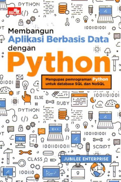 Membangun Aplikasi Berbasis Data Dengan Python: Mengupas Pemrograman Python Untuk Database SQL Dan NoSQL