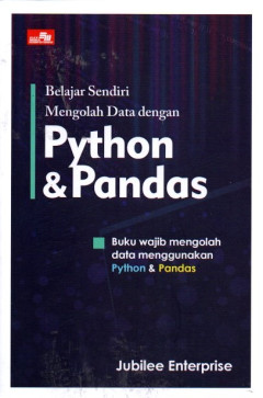 Belajar Sendiri Mengolah Data Dengan Python & Pandas: Buku Wajib Mengolah Data Menggunakan Python & Pandas