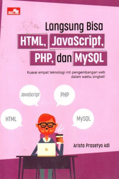 Langsung Bisa HTML, Javascript, PHP, Dan MySQL: Kuasai Empat Teknologi Inti Pengembangan Web Dalam Waktu Singkat!