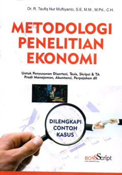 Metodologi Penelitian Ekonomi: Untuk Penyusunan Disertasi, Tesis, Skripsi & TA Prodi Manajemen, Akuntansi, Perpajakan dll