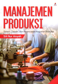 Manajemen Produksi: Sistem, Desain, Dan Perencanaan Kegiatan Produksi