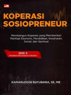Koperasi Sosiopreneur: Membangun Koperasi Yang Memberikan Manfaat Ekonomi, Pendidikan, Kesehatan, Sosial, Dan Spiritual